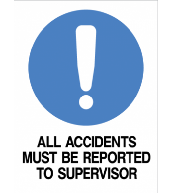 ALL ACCIDENTS MUST BE REPORTED TO SUPERVISOR