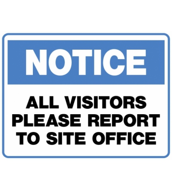 NOTICE ALL VISITORS PLEASE REPORT TO SITE OFFICE