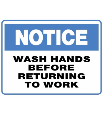 NOTICE WASH HANDS BEFORE RETURNING TO WORK