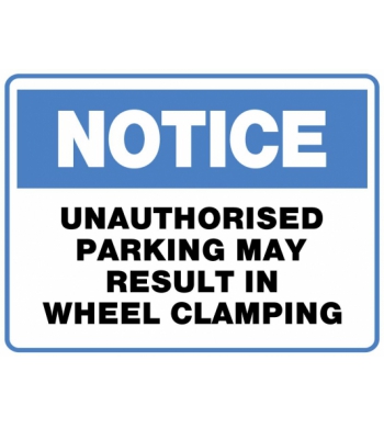 NOTICE UNAUTHORISED PARKING MAY RESULT IN WHEEL CLAMPING