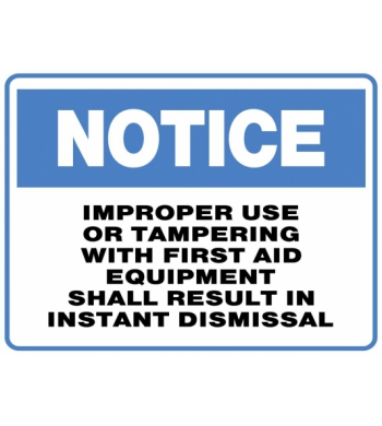 NOTICE IMPROPER USE OR TAMPERING WITH FIRST AID EQUIPMENT SHALL RESULT IN INSTANT DISMISSAL