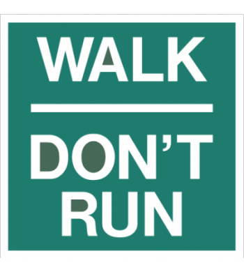 WALK DON'T RUN