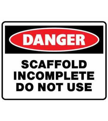 DANGER SCAFFOLD INCOMPLETE DO NOT USE
