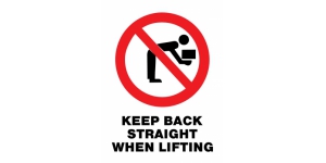 KEEP BACK STRAIGHT WHEN LIFTING
