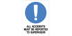ALL ACCIDENTS MUST BE REPORTED TO SUPERVISOR
