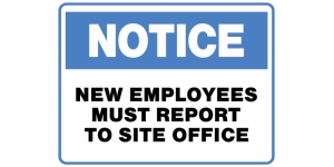 NOTICE NEW EMPLOYEES MUST REPORT TO SITE OFFICE