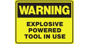 WARNING EXPLOSIVE POWERED TOOL IN USE
