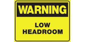 WARNING LOW HEADROOM
