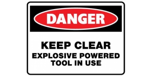 DANGER KEEP CLEAR EXPLOSIVE POWERED TOOL IN USE