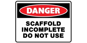 DANGER SCAFFOLD INCOMPLETE DO NOT USE
