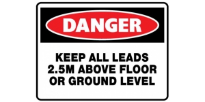DANGER KEEP ALL LEADS 2.5M ABOVE FLOOR OR GROUND LEVEL